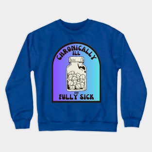 Chronically Ill Crewneck Sweatshirt